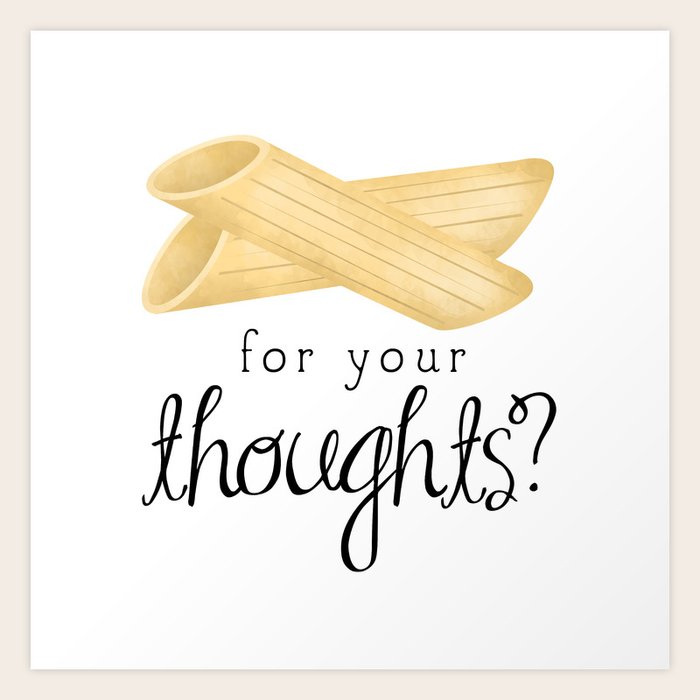 Penne For Your Thoughts? Art Print by A Little Leafy Society6