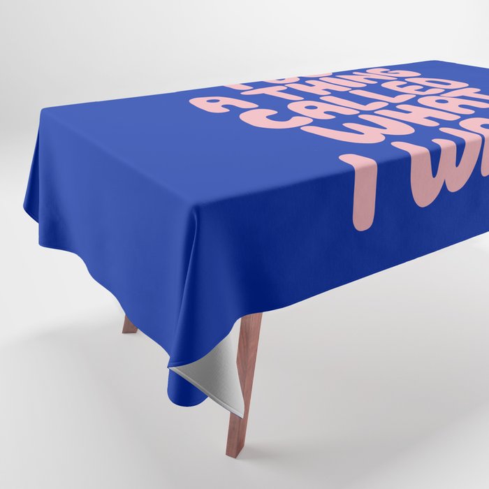 I Do a Thing Called What I Want Tablecloth