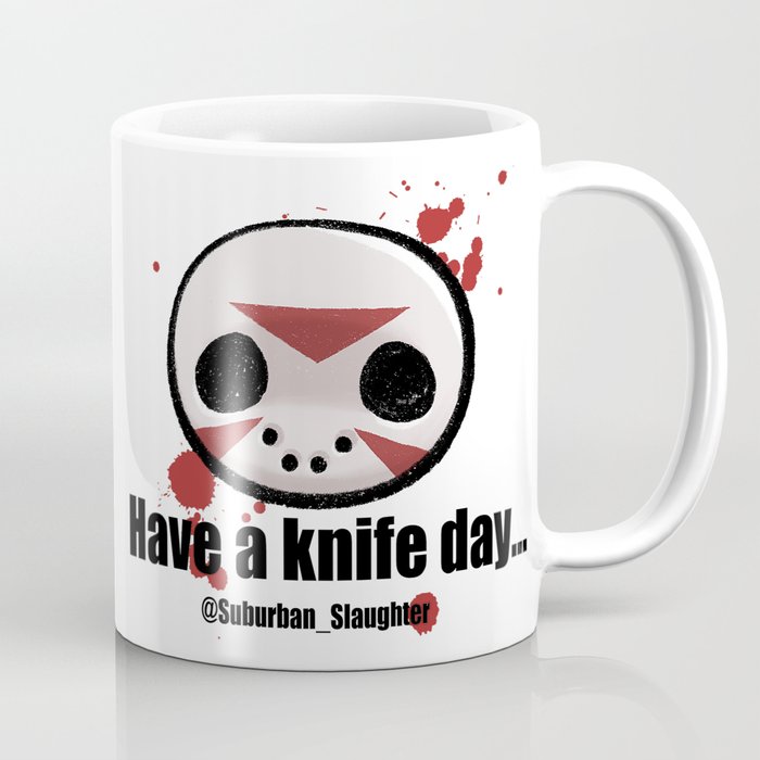 Have a Knife Day @suburban_slaughter Coffee Mug