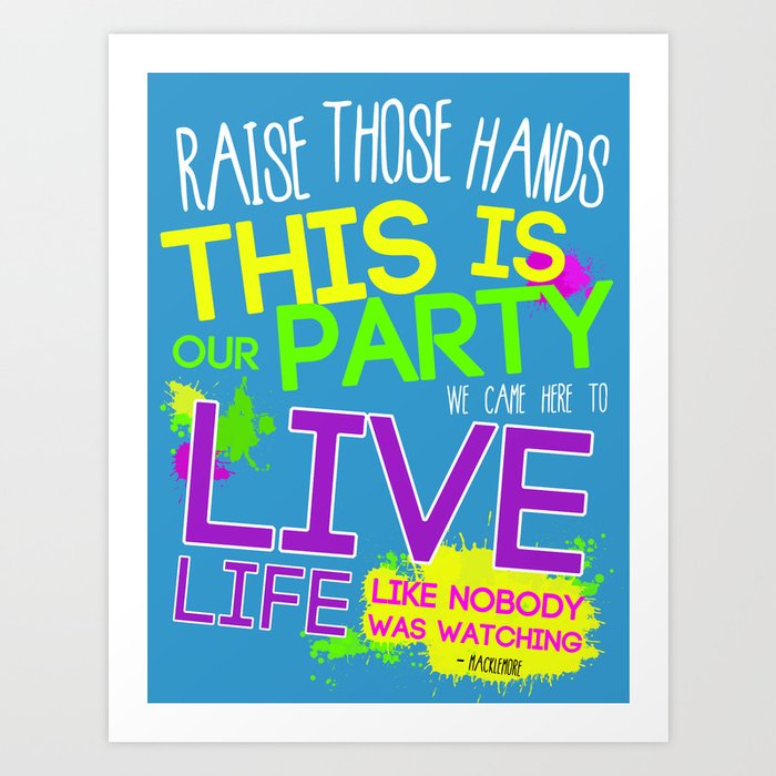 Raise those Hands, this is our Party...#macklemore Art Print