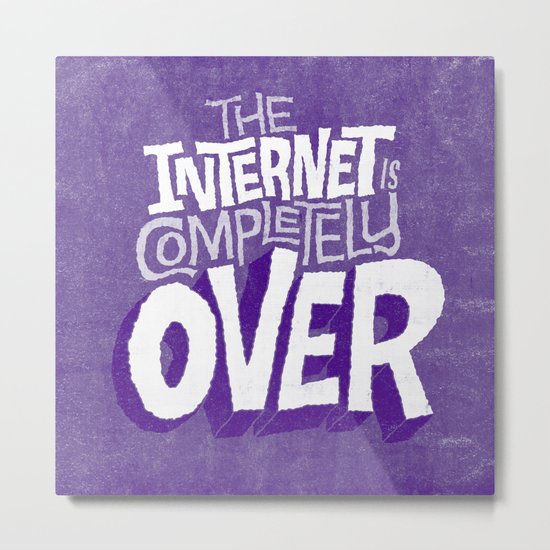 The Internet Is Completely Over Metal Print