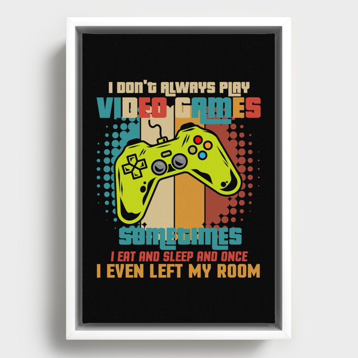 I Don't Always Play Video Games Framed Canvas