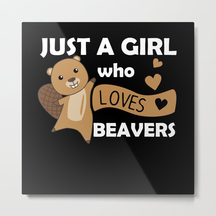Just A Girl Who Loves Beavers - Cute Beaver Metal Print