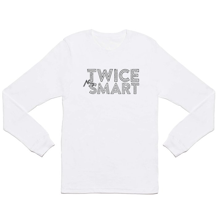 Twice as Smart  Long Sleeve T Shirt