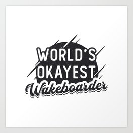 Wakeboard World's Okayest Wakeboarder Wakeboarding Art Print