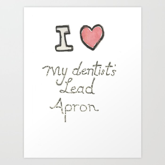 i heart my dentist's Lead Apron Art Print
