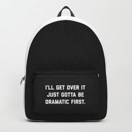 Gotta Be Dramatic First Funny Quote Backpack | Trendy, Humour, Emotional, Graphicdesign, Saying, Funny, Jokes, Ott, Relationship, Drama 