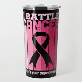I Battle Cancer What's Your Superpower Travel Mug