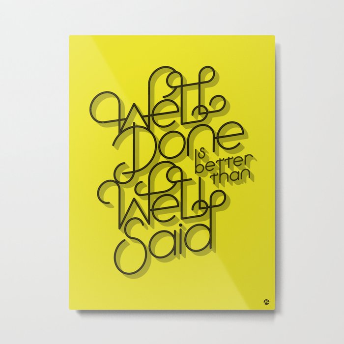Well Done is better than Well Said Metal Print
