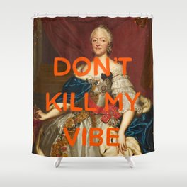 Don't kill my vibe- Mischievous Marie Antoinette Shower Curtain