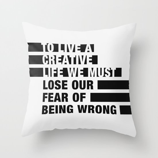 To Live a Creative Life we must Lose Our Fear of Being Wrong Throw Pillow