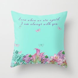 Even When We Are Apart I Am Always With You Throw Pillow