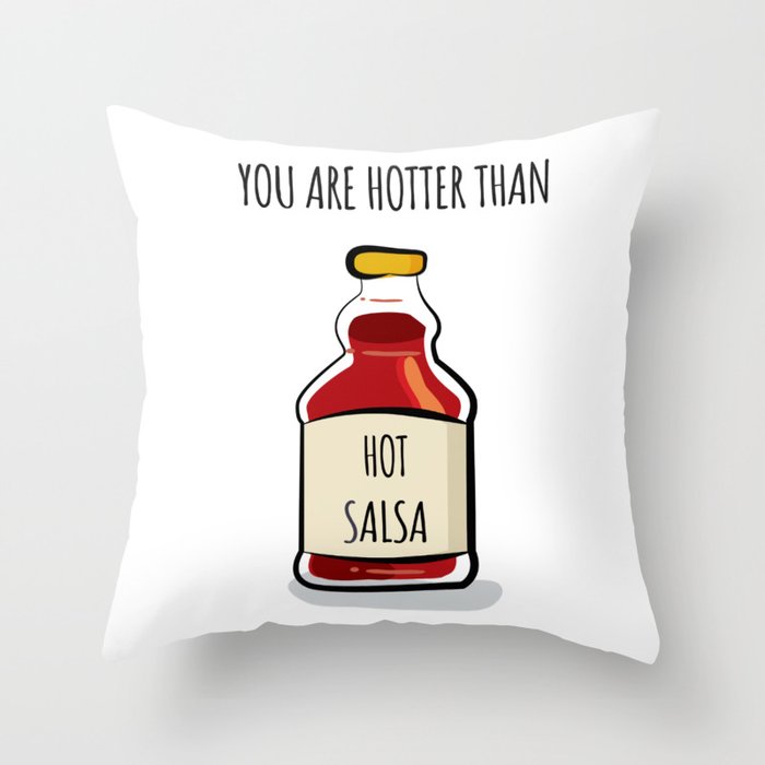 You are hotter than hot salsa -funny love quotes Throw Pillow