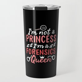 I'm Not A Princess I'm A Forensics Queen Travel Mug