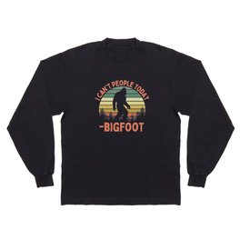 Bigfoot Funny Sasquatch I Can't People Today Humor Retro Long Sleeve T-shirt