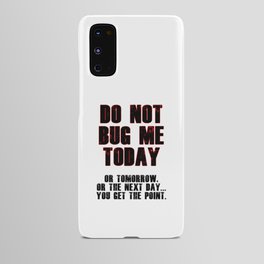 Do Not Bug Me Today! Android Case