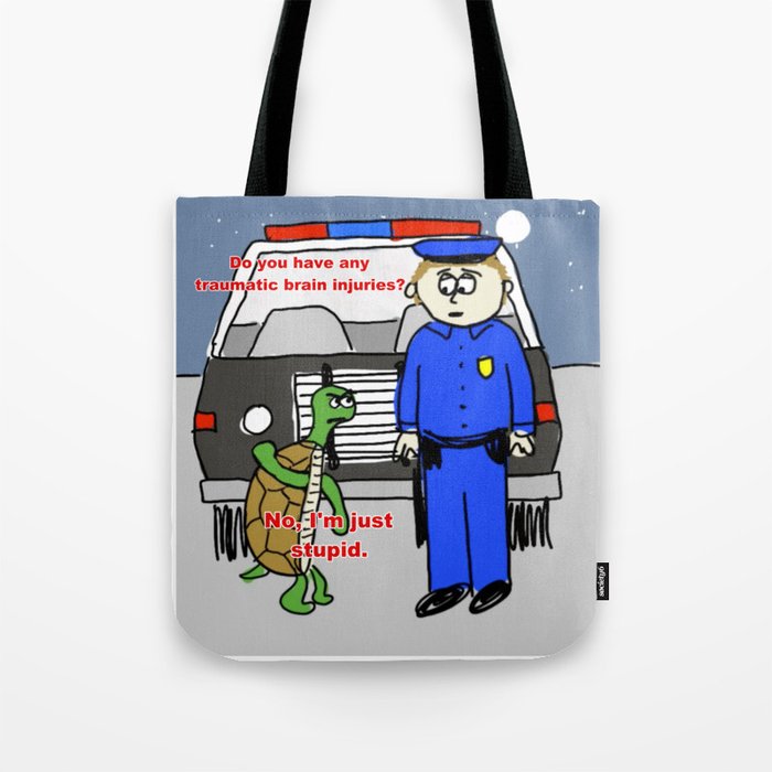 No, I'm just stupid. Tote Bag