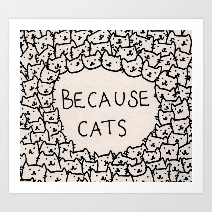Because cats Art Print | Drawing, Animals, Illustration, Humor, Ink-pen, Pattern, Cats, Kittens, Because-cats, Humor