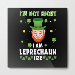 Not Short I'm Leprechaun Saint Patrick's Day Metal Print