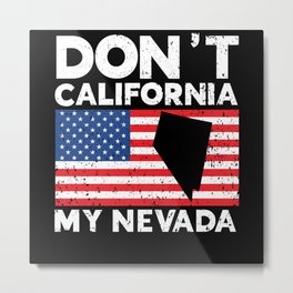 Don't California My Nevada USA America Nevadans Metal Print | Nevadians, Souvenir, Nevada, America, Reno, Tour, Usa, Lasvegas, Graphicdesign, Vacation 