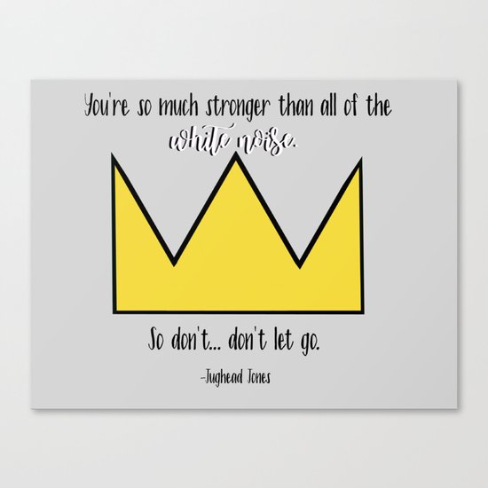 You Re So Much Stronger Than All Of The White Noise Jughead Jones Riverdale Quote Canvas Print By Buttercupkk12 Society6