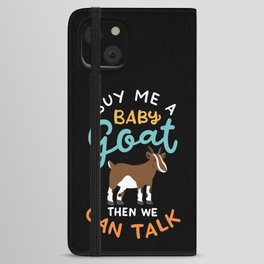 Buy Me A Baby Goat Then We Can Talk iPhone Wallet Case