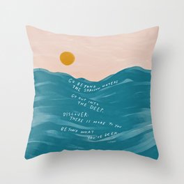 "Go Beyond The Shallow Waters.." Throw Pillow