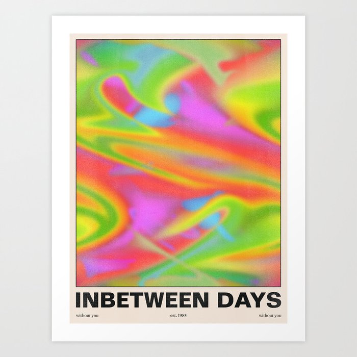 Inbetween Days Art Print