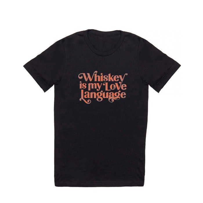 "Whiskey Is My Love Language" Cute Orange Typography Design For Whiskey Lovers! T Shirt