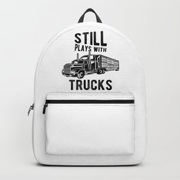 Still Plays With Trucks Funny Semi Truck Driver Hauling Backpack