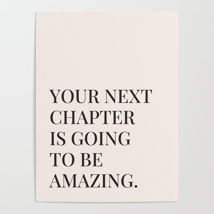Your next chapter is going to be amazing Poster