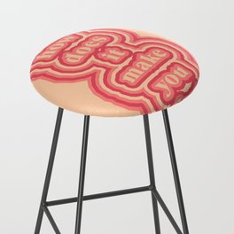 but how does it make you feel Bar Stool