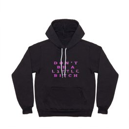 Don't Be A little BITCH Hoody