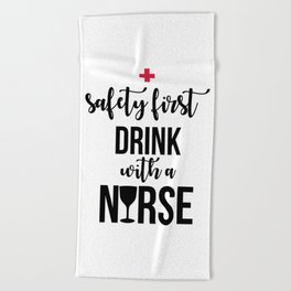 Safety First Drink With A Nurse Funny Sayings Beach Towel