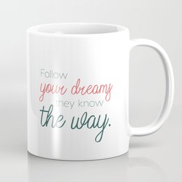 Follow your dreams they know the way Coffee Mug