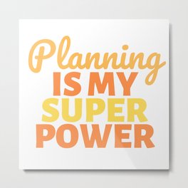 Planning is my Super Power Metal Print