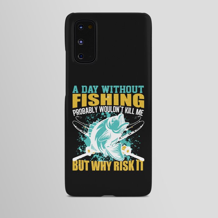 A Day Without Fishing Funny Quote Android Case