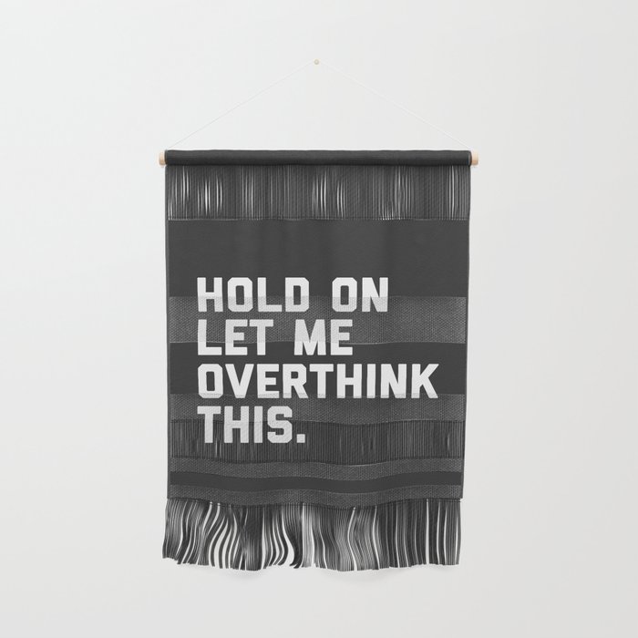 Hold On, Overthink This Funny Quote Wall Hanging
