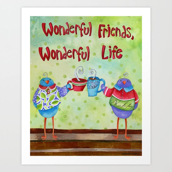 Wonderful Friends Wonderful Life Art Print