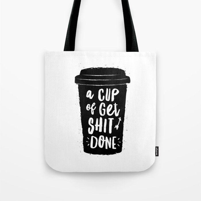 A Cup of Get Shit Done black and white typography poster design home wall decor kitchen poster Tote Bag