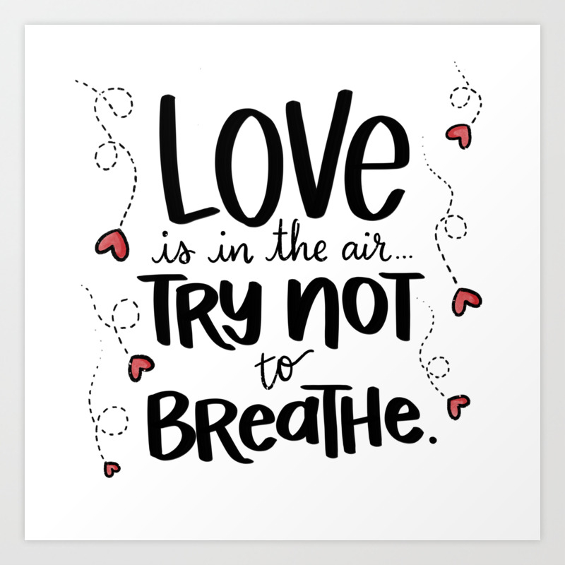 Love Is In The Air Try Not To Breathe Hand Lettered Artwork By Amanda Leigh From Studiohenson Art Print By Studiohenson Society6