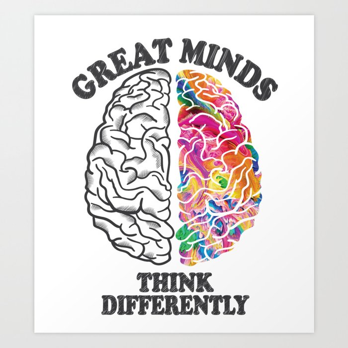 Great Minds Think Differently - Analytic Creative Brain Left Right Art Print