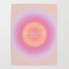 Never Stop Dreaming, Aura, Gradient Poster