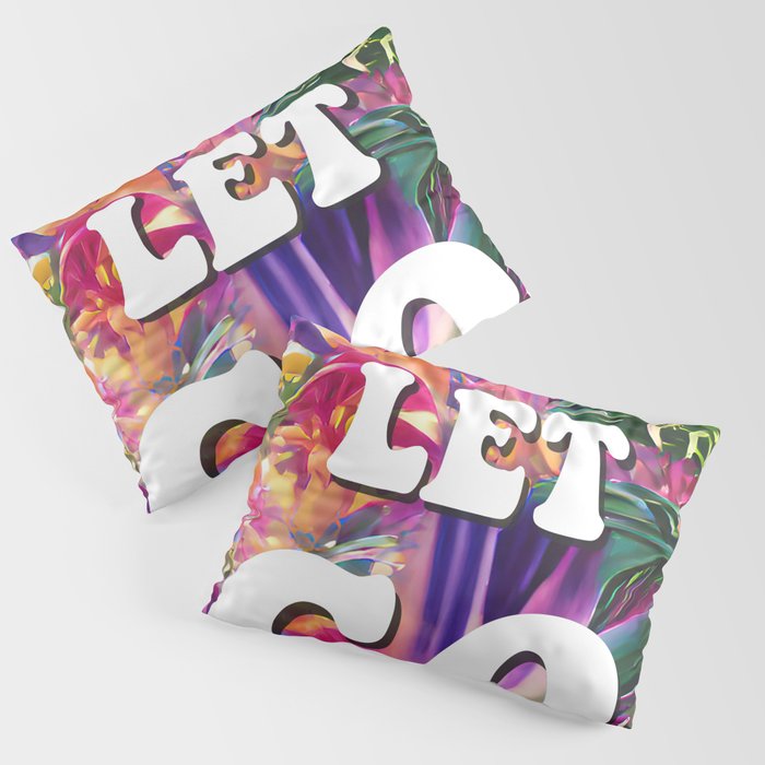 "Just Let Go" • Trippy Psychedelic Motivational Quote • Abstract Wall Art Pillow Sham