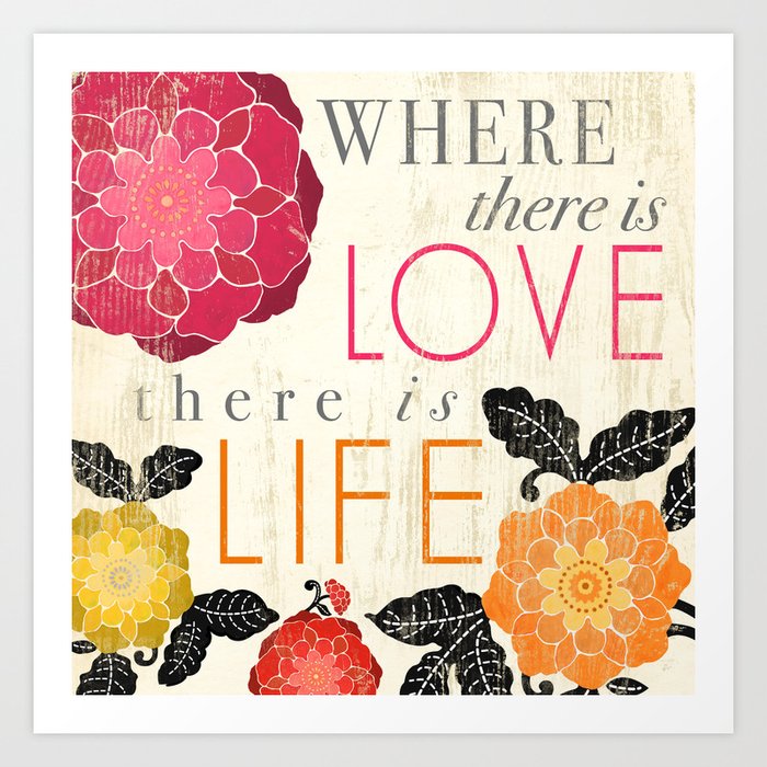 Where there is Love there is Life Art Print