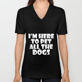 I'm Here To Pet All The Dogs Dog Lover Pet Owner V Neck T Shirt