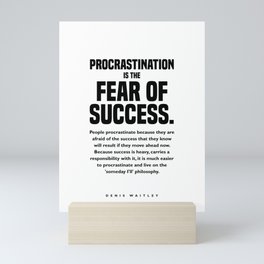 Procrastination is the Fear of Success - Denis Waitley Quote - Motivational, Inspiring Quote Print 1 Mini Art Print