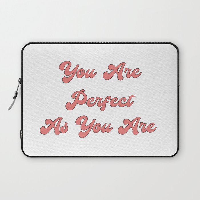 You are perfect as you are/Body Acceptance Quotes/Body Positivity Quotes Laptop Sleeve