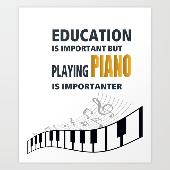 Education is Important but playing PIANO is importanter Music Shirt | Gift | Piano Tshirt Art Print