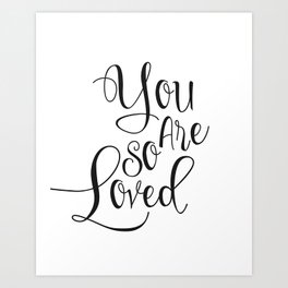 You Are So Loved Art Prints For Any Decor Style Society6